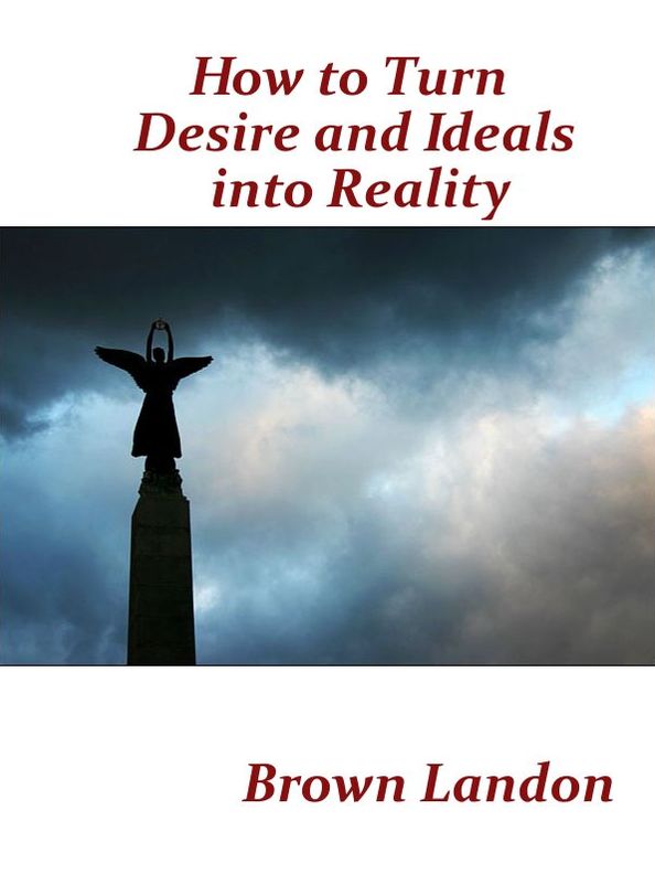 How to Turn Your Desires and Ideals into Reality