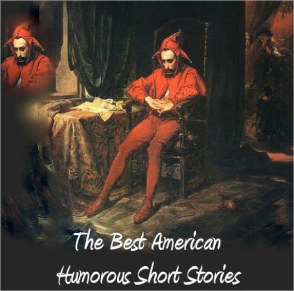 THE BEST AMERICAN HUMOROUS SHORT STORIES (18 Stories) (Uplifting Cllassics)