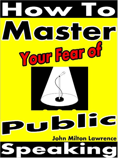 How To Master Your Fear Of Public Speaking