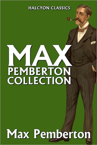 The Max Pemberton Collection: 10 Novels in One Volume