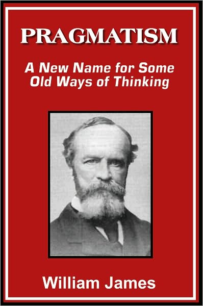 Pragmatism: A New Name for Some Old Ways of Thinking