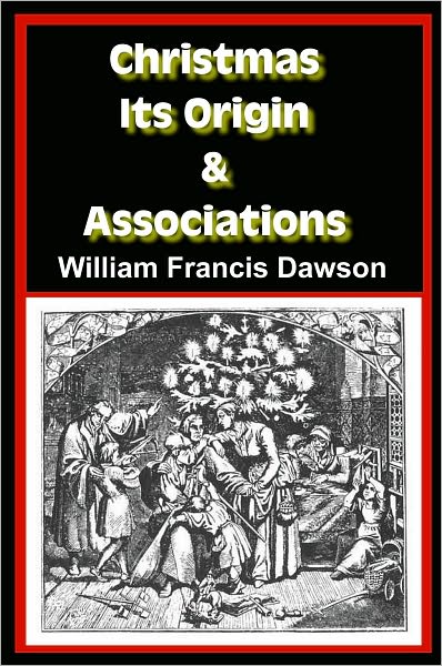Christmas, Its Origin and Associations