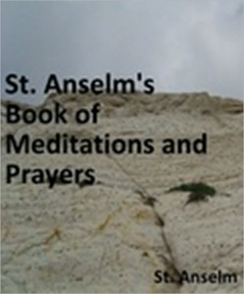 St. Anselm’s Book of Meditations and Prayers. Translated from the Latin by M.R. with a Preface by His Grace the Archbishop of Westminster