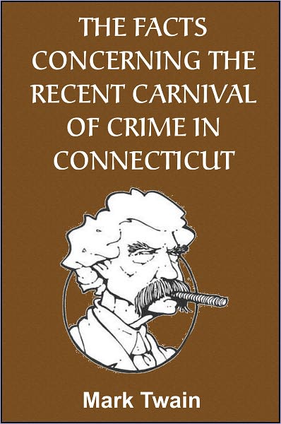 The Facts Concerning the Recent Carnival of Crime in Connecticut