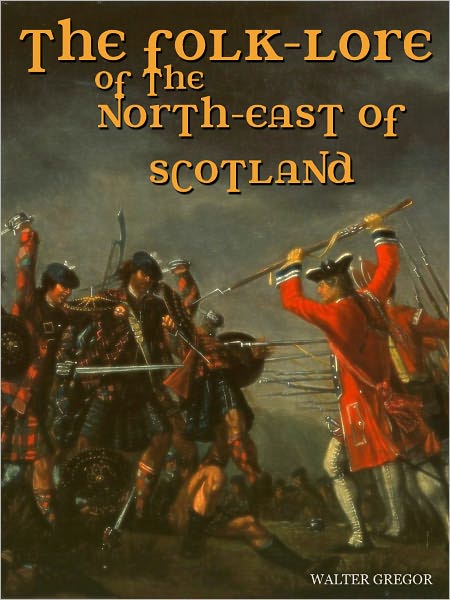 The Folk-Lore of the North-East of Scotland