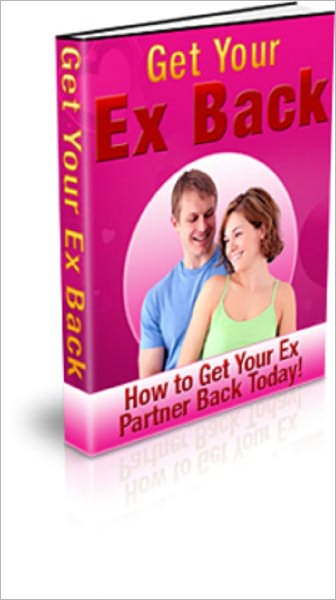 Get Your Ex Back: How to Get Your Ex Partner Back Today
