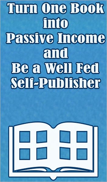 Turn One Book Into Passive Income and Be a Well Fed Self-Publisher