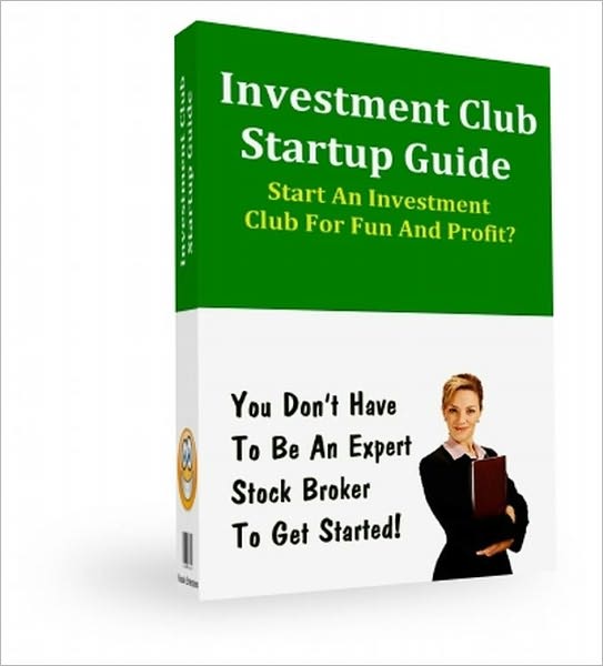 Investment Club Startup Guide: Start An Investment Club For Fun and Profits