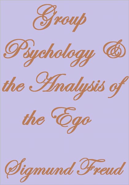 GROUP PSYCHOLOGY AND THE ANALYSIS OF THE EGO