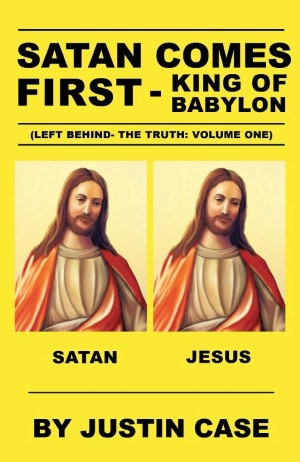 SATAN COMES FIRST - King of Babylon (Left Behind- The Truth: Volume One)