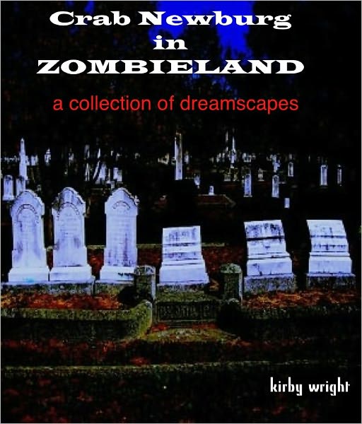 CRAB NEWBURG IN ZOMBIELAND, A Collection of Dreamscapes