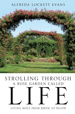 Strolling Through a Rose Garden Called Life