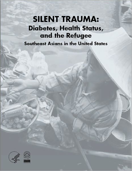 SILENT TRAUMA: Diabetes, Health Status, and the Refugee --- Southeast Asians in the United States