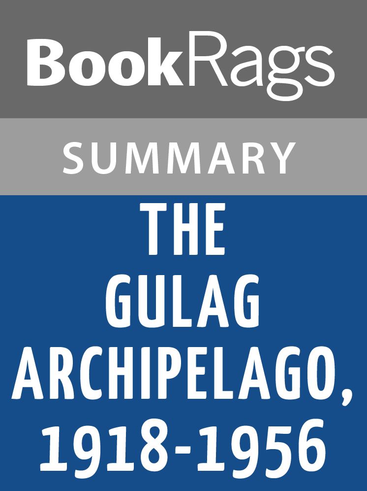 The Gulag Archipelago, 1918-1956 by Aleksandr Isaevich Solzhenitsyn l Summary & Study Guide