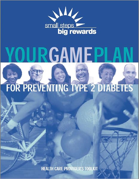 Small Steps. Big Rewards. Your GAME PLAN to Prevent Type 2 Diabetes Health Care Provider Toolkit