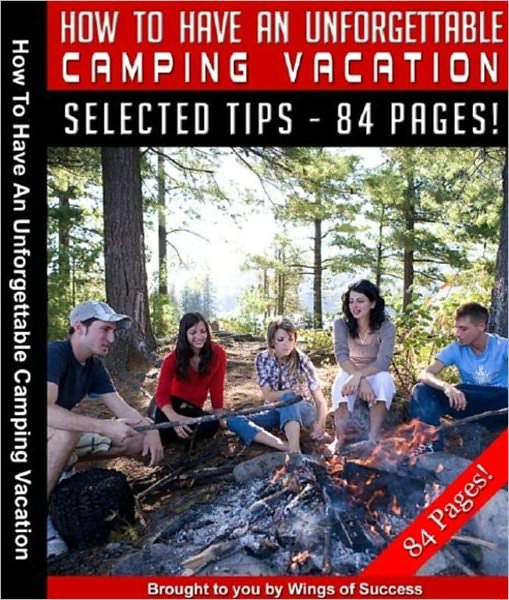 How To Have An Unforgettable Camping Vacation