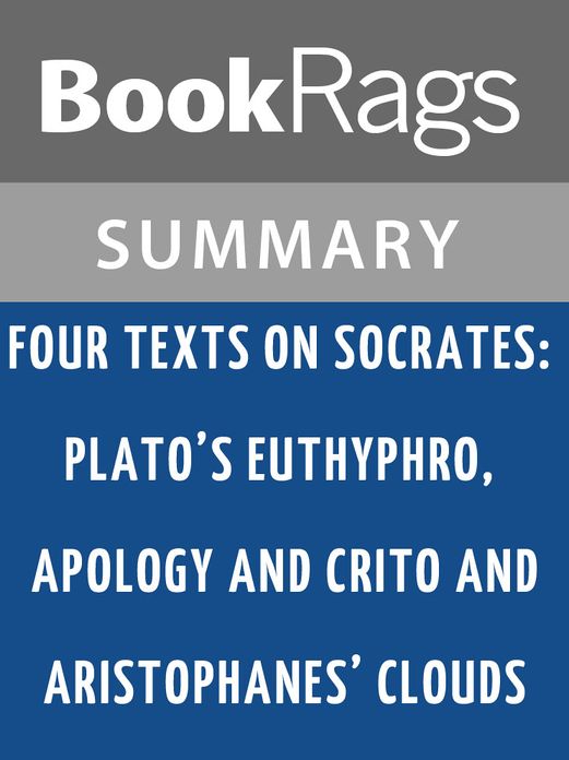 Four Texts on Socrates: Plato's Euthyphro, Apology, and Crito and Aristophanes' Clouds by Thomas G. West l Summary & Study Guide