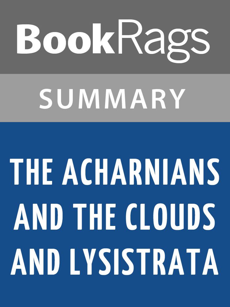 The Acharnians and the Clouds and Lysistrata by Aristophanes l Summary & Study Guide