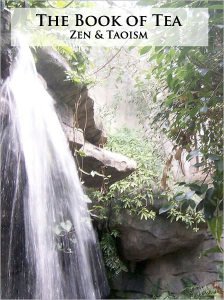 The Book of Tea: Zen & Taoism - (Formatted & Optimized for Nook)