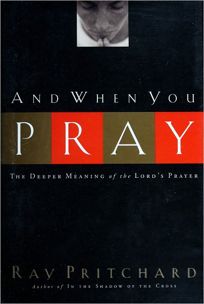 And When You Pray: the Deeper Meaning of the Lord's Prayer