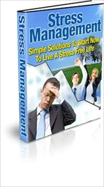 Stress Management - Simple Solutions To Start Now To Live A Stress Free Life (Well-Formatted Edition)