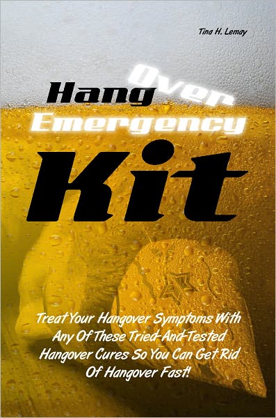 Hangover Emergency Kit: Treat Your Hangover Symptoms With Any Of These Tried-And-Tested Hangover Cures So You Can Get Rid Of Hangover Fast!