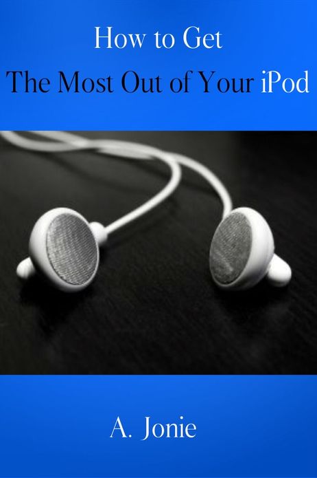 How To Get The Most Out Of Your iPod