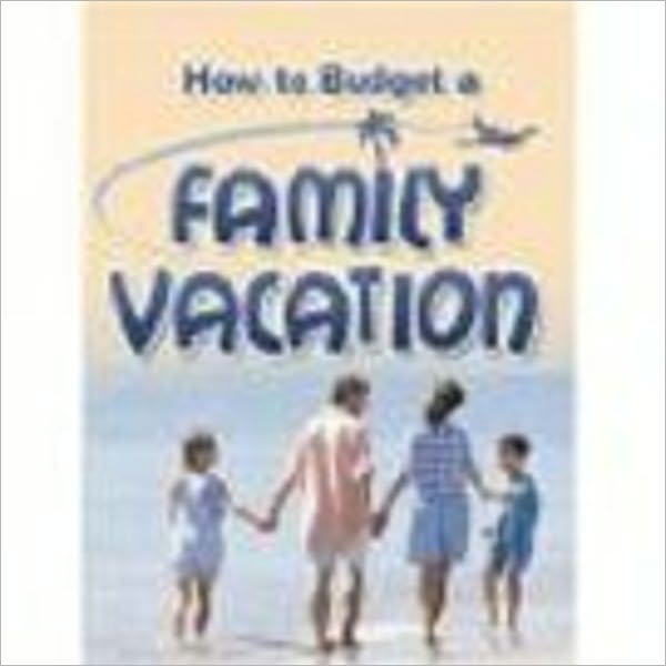 HOW TO BUDGET A FAMILY VACATION