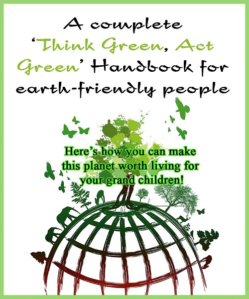A Complete ‘Think Green, Act Green’ Handbook for Earth-friendly People