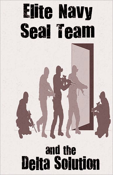 Elite Navy SEAL Team and The Delta Solution