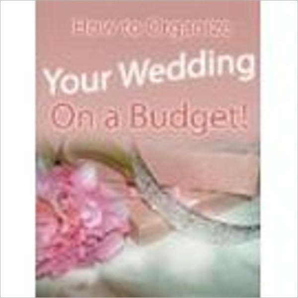 How to Organize Your Wedding On a Budget!