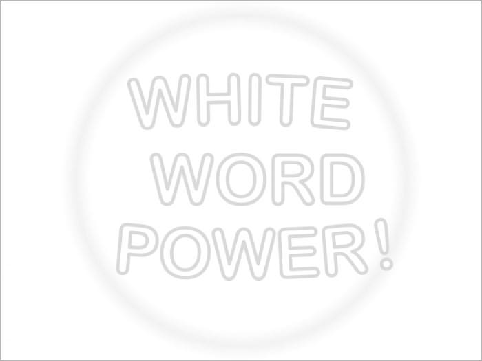 WHITE WORD POWER!