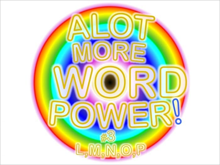 ALOT MORE WORD POWER! #3 (L,M,N,O,P)