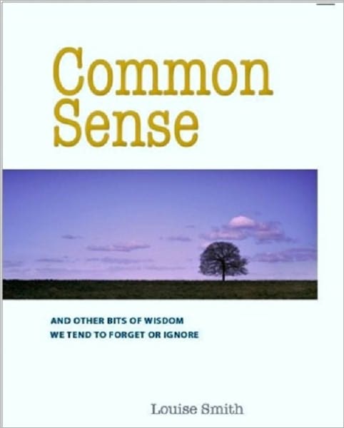 Common Sense: And Other Bits of Wisdom We Tend To Forget or Ignore