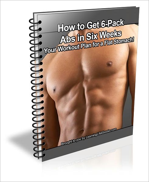 How to Get 6-Pack Abs in Six Weeks: Your Workout Plan for a Flat Stomach!
