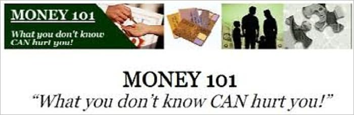 MONEY 101 “What you don’t know CAN hurt you!”