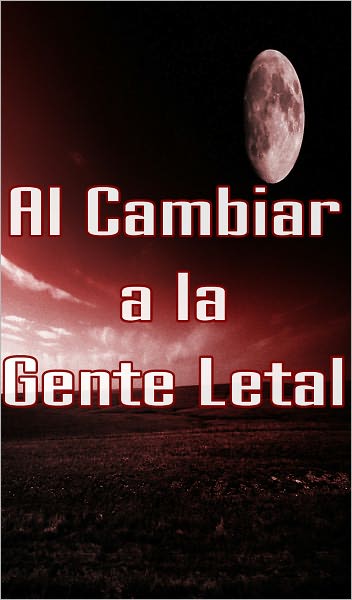 Al Cambiar a la Gente Letal 2 (Paranormales, Zombies, Fin del Mundo, Brote, la Infecci&oacute;n, Apocal&iacute;ptico - SPANISH)