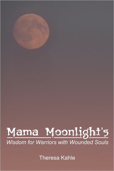 Mama Moonlight's Wisdom for Warriors with Wounded Souls