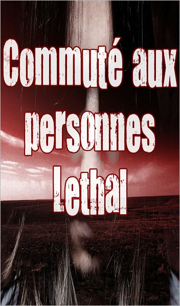Commut&eacute; aux personnes Lethal 1 (Paranormal, Zombies, fin du monde, les &eacute;pid&eacute;mies, les maladies infectieuses, apocalyptique)