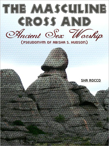 The Masculine Cross and Ancient Sex Worship