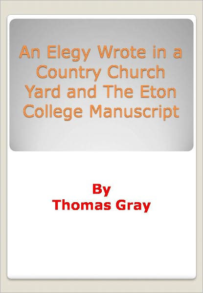 An Elegy Wrote in a Country Church Yard and The Eton College Manuscript
