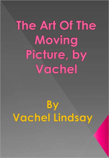 The Art Of The Moving Picture, by Vachel