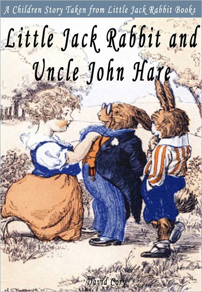 Little Jack Rabbit and Uncle John Hare: A Children Story Taken From Little Jack Rabbit Books