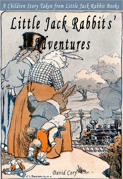Little Jack Rabbit's Adventures: A Children Story Taken From Little Jack Rabbit Books