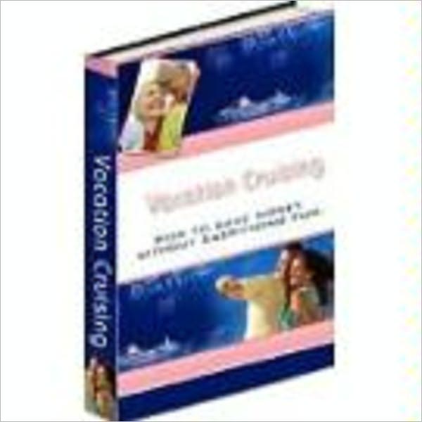Vacation Cruising. How To Save Money Without Sacrificing Fun
