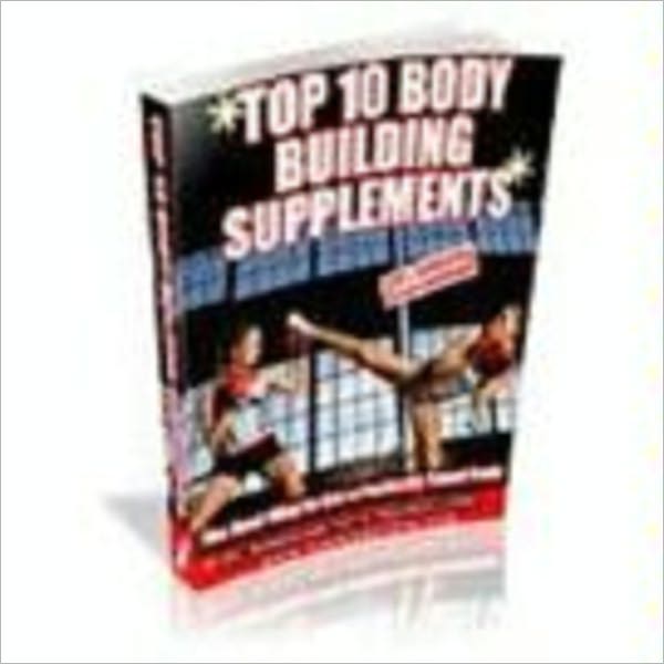Top 10 Body Building Supplements - The Best Way to Get a Perfectly Toned Body