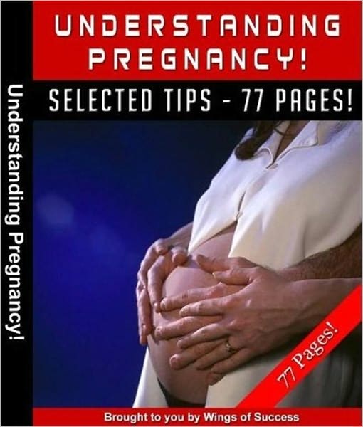 Understanding Pregnancy - The Ultimate Guide! Everything You Need To Know About Pregnancy