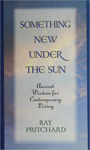 Something New Under the Sun: Ancient Wisdom for Contemporary Living