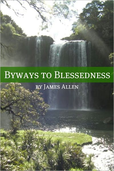 Byways to Blessedness (Annotated with Biography about James Allen)