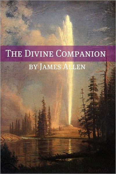 The Divine Companion (Annotated with Biography about James Allen)